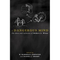 A Dangerous Mind: The Ideas and Influence of Delbert L. Wiens