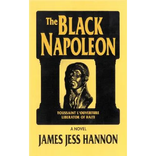 The Black Napoleon: Toussaint L'Ouverture Liberator of Haiti