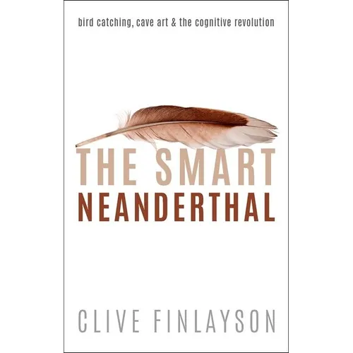 The Smart Neanderthal: Cave Art, Bird Catching, and the Cognitive Revolution