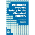 Evaluating Process Safety in the Chemical Industry: A User's Guide to Quantitative Risk Analysis