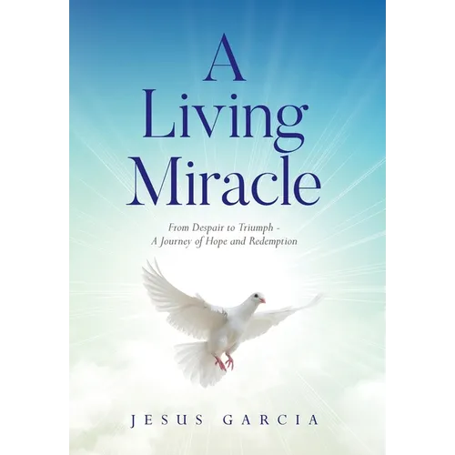 A Living Miracle: From Despair to Triumph - A Journey of Hope and Redemption