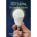 LED Lighting for your Home & Business: LED Lights Save Money and Make Your Home Lighting Spectacular