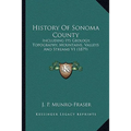 History Of Sonoma County: Including Its Geology, Topography, Mountains, Valleys And Streams V1 (1879)