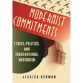Modernist Commitments: Ethics, Politics, and Transnational Modernism