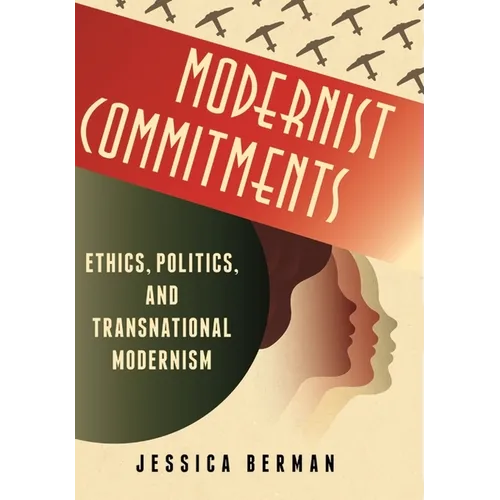 Modernist Commitments: Ethics, Politics, and Transnational Modernism