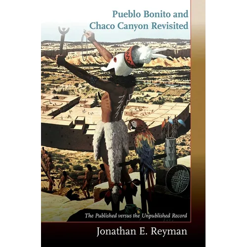 Pueblo Bonito and Chaco Canyon Revisited: The Published Versus the Unpublished Record