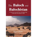 The Baloch and Balochistan: A Historical Account from the Beginning to the Fall of the Baloch State