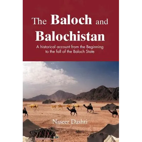 The Baloch and Balochistan: A Historical Account from the Beginning to the Fall of the Baloch State