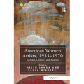 American Women Artists, 1935-1970: Gender, Culture, and Politics