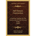 Tall Chimney Construction: A Practical Treatise on the Construction of Tall Chimney Shafts (1885)