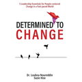 Determined to Change: 5 Leadership Essentials for People-centered Change in a Fast-paced World