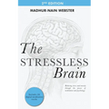 The Stressless Brain: Reducing stress and anxiety through the power of meditation and psychology