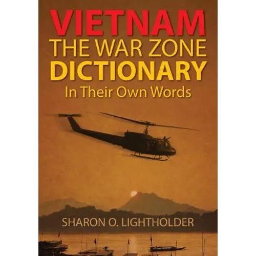 Vietnam: The War Zone Dictionary In Their Own Words