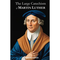 The Large Catechism of Martin Luther