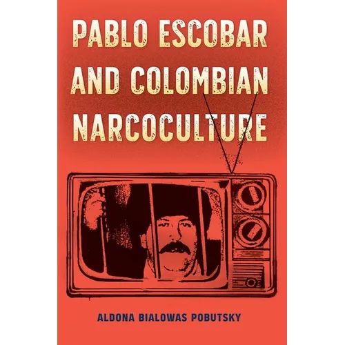 Pablo Escobar and Colombian Narcoculture