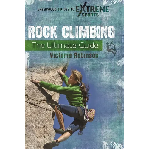 Rock Climbing: The Ultimate Guide