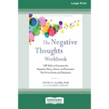 The Negative Thoughts Workbook: CBT Skills to Overcome the Repetitive Worry, Shame, and Rumination That Drive Anxiety and Depression [16pt Large Print