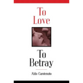To Love to Betray