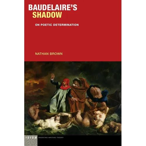 Baudelaire's Shadow: On Poetic Determination