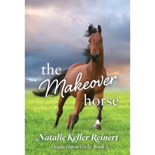 The Makeover Horse (Ocala Horse Girls: Book Five)