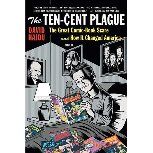 The Ten-Cent Plague: The Great Comic-Book Scare and How It Changed America