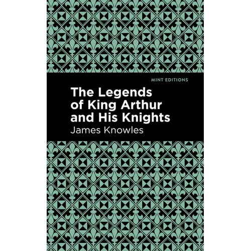 The Legends of King Arthur and His Knights