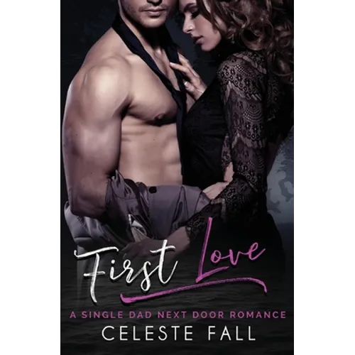 First Love: A Single Dad Next Door Romance