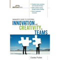 The Manager's Guide to Fostering Innovation and Creativity in Teams