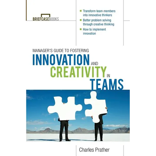The Manager's Guide to Fostering Innovation and Creativity in Teams
