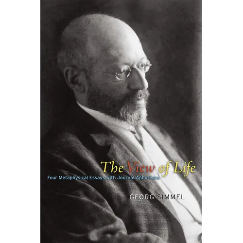 The View of Life: Four Metaphysical Essays with Journal Aphorisms