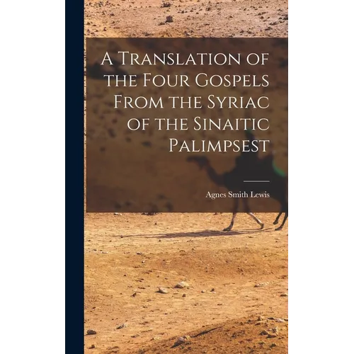 A Translation of the Four Gospels From the Syriac of the Sinaitic Palimpsest