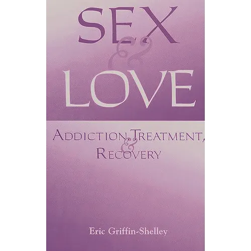 Sex and Love: Addiction, Treatment, and Recovery