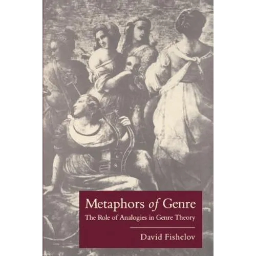 Metaphors of Genre: The Role of Analogies in Genre Theory