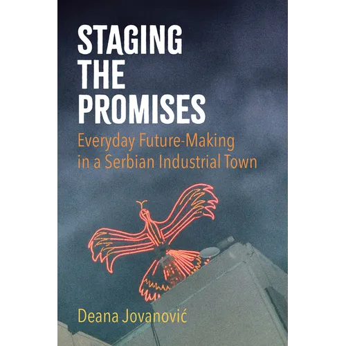 Staging the Promises: Everyday Future-Making in a Serbian Industrial Town