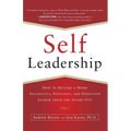 Self-Leadership: How to Become a More Successful, Efficient, and Effective Leader from the Inside Out