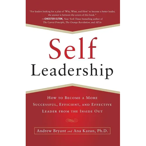 Self-Leadership: How to Become a More Successful, Efficient, and Effective Leader from the Inside Out