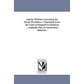 Angelic Wisdom Concerning the Divine Providence / Translated From the Latin of Emanuel Swedenborg ... originally Pub. At Amsterdam, Mdcclxiv.
