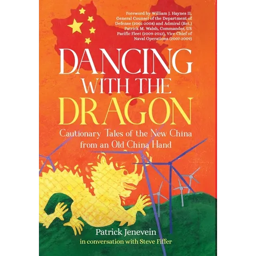 Dancing with the Dragon: Cautionary Tales of the New China from an Old China Hand