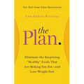 The Plan: Eliminate the Surprising Healthy Foods That Are Making You Fat--And Lose Weight Fast