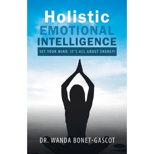 Holistic Emotional Intelligence: Set Your Mind, It's All About Energy!