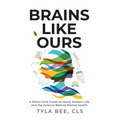 Brains Like Ours: A Smart Girls Guide to Mood, Modern Life, and the Science Behind Mental Health