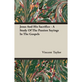 Jesus And His Sacrifice - A Study Of The Passion Sayings In The Gospels