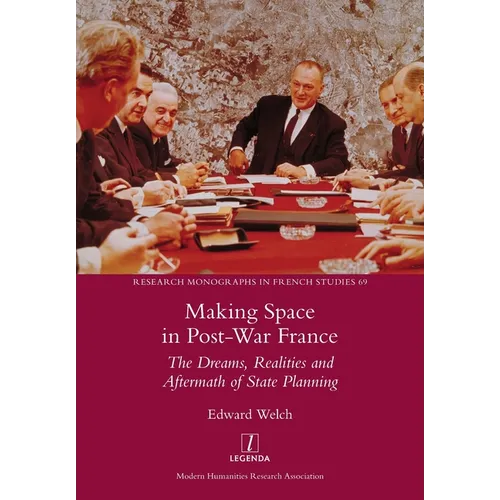 Making Space in Post-War France: The Dreams, Realities and Aftermath of State Planning