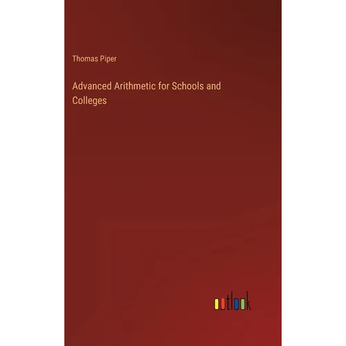 Advanced Arithmetic for Schools and Colleges