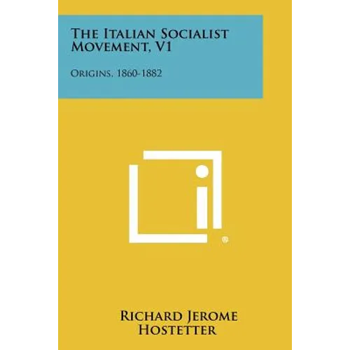 The Italian Socialist Movement, V1: Origins, 1860-1882