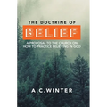 The Doctrine of Belief: A Proposal to the Church on How to Practice Believing in God
