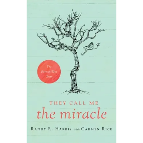 They Call Me "The Miracle": The Carmen Rice Story