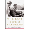 The Lost Life of Eva Braun: A Biography