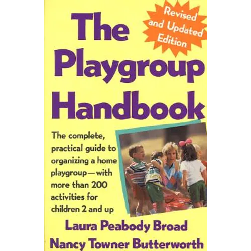 The Playgroup Handbook: The Complete, Pratical Guide to Organizing a Home Playgroup--With More Than 200 Activities for Children 2 and Up