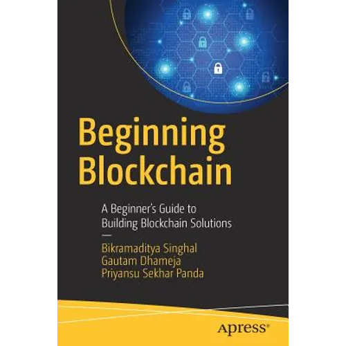 Beginning Blockchain: A Beginner's Guide to Building Blockchain Solutions